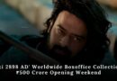 ‘Kalki 2898 AD’ Worldwide Boxoffice Collections – ₹500 Crore Opening Weekend